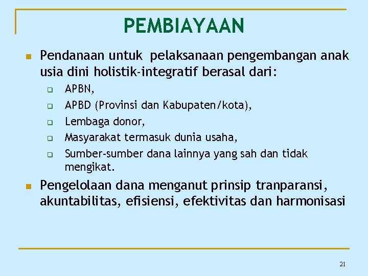 PEMBIAYAAN n Pendanaan untuk pelaksanaan pengembangan anak usia dini holistik-integratif berasal dari: q q