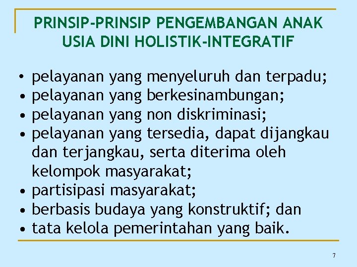 PRINSIP-PRINSIP PENGEMBANGAN ANAK USIA DINI HOLISTIK-INTEGRATIF pelayanan yang menyeluruh dan terpadu; pelayanan yang berkesinambungan;