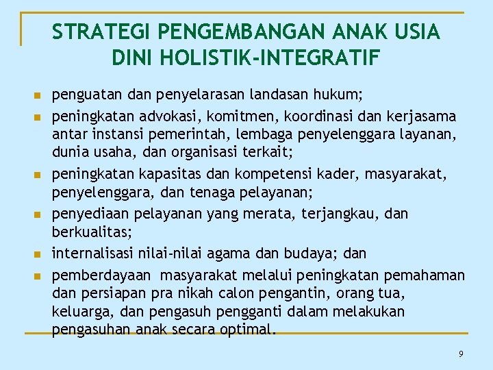 STRATEGI PENGEMBANGAN ANAK USIA DINI HOLISTIK-INTEGRATIF n n n penguatan dan penyelarasan landasan hukum;