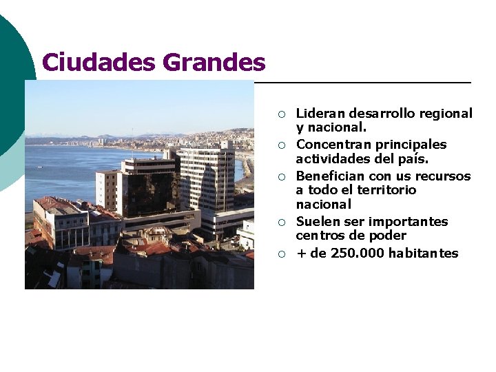 Ciudades Grandes ¡ ¡ ¡ ¡ Lideran desarrollo regional y nacional. Concentran principales actividades