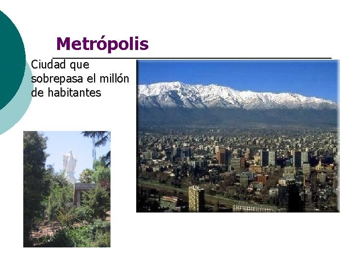 Metrópolis ¡ Ciudad que sobrepasa el millón de habitantes 