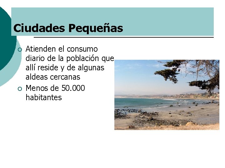 Ciudades Pequeñas ¡ ¡ Atienden el consumo diario de la población que allí reside