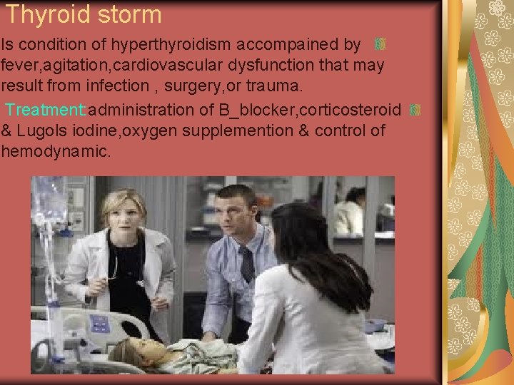 Thyroid storm Is condition of hyperthyroidism accompained by fever, agitation, cardiovascular dysfunction that may