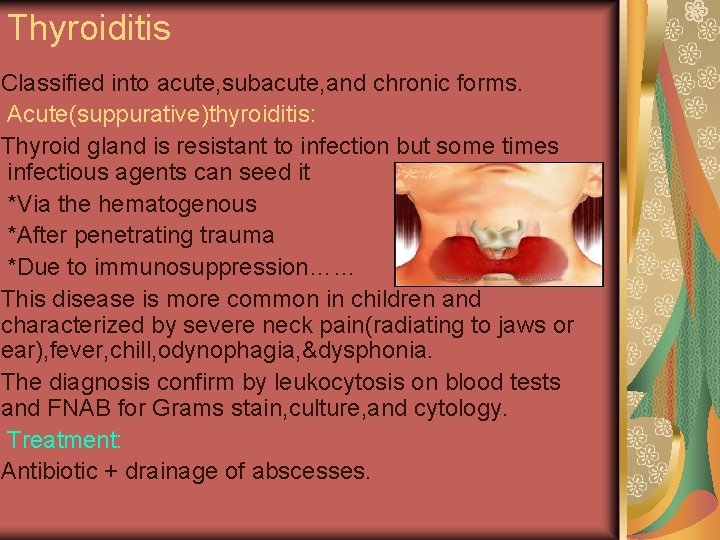 Thyroiditis Classified into acute, subacute, and chronic forms. Acute(suppurative)thyroiditis: Thyroid gland is resistant to