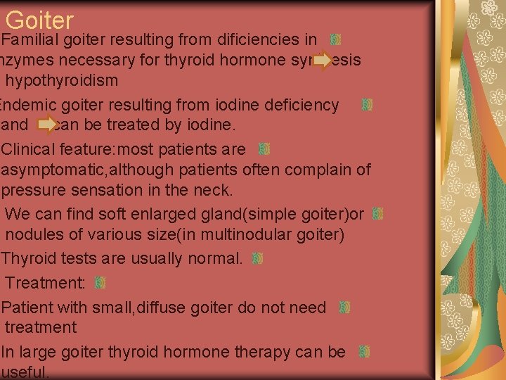 Goiter Familial goiter resulting from dificiencies in nzymes necessary for thyroid hormone synthesis hypothyroidism