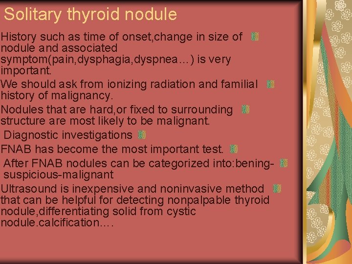 Solitary thyroid nodule History such as time of onset, change in size of nodule