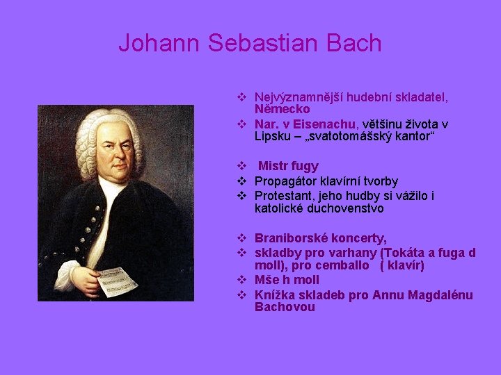 Johann Sebastian Bach v Nejvýznamnější hudební skladatel, Německo v Nar. v Eisenachu, většinu života