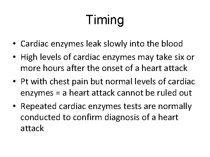 Timing • Cardiac enzymes leak slowly into the blood • High levels of cardiac