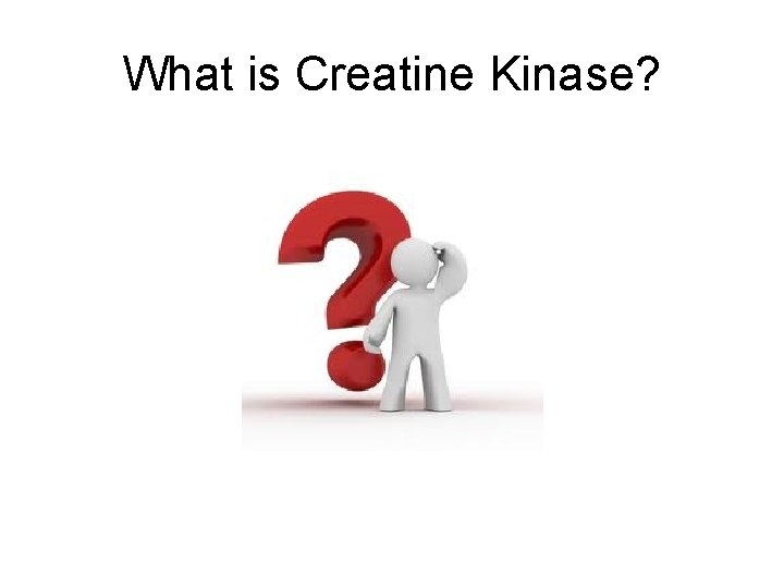 What is Creatine Kinase? 