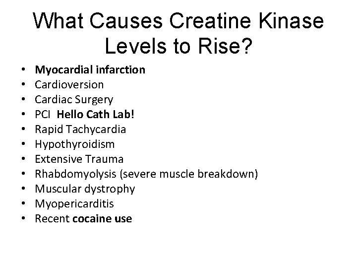 What Causes Creatine Kinase Levels to Rise? • • • Myocardial infarction Cardioversion Cardiac