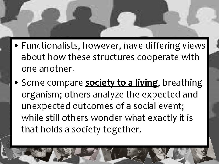 • Functionalists, however, have differing views about how these structures cooperate with one • Functionalists, however, have differing views about how these structures cooperate with one