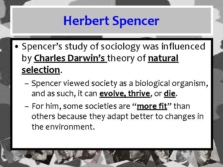 Herbert Spencer • Spencer’s study of sociology was influenced by Charles Darwin’s theory of Herbert Spencer • Spencer’s study of sociology was influenced by Charles Darwin’s theory of
