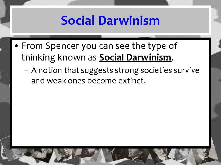 Social Darwinism • From Spencer you can see the type of thinking known as Social Darwinism • From Spencer you can see the type of thinking known as
