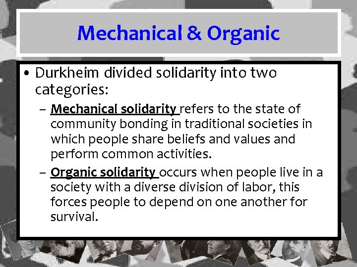 Mechanical & Organic • Durkheim divided solidarity into two categories: – Mechanical solidarity refers