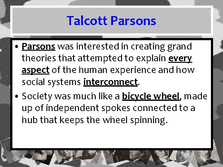 Talcott Parsons • Parsons was interested in creating grand theories that attempted to explain