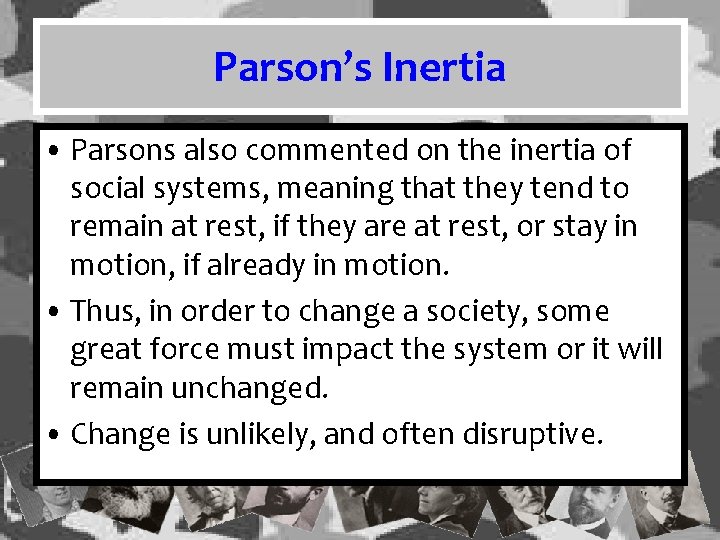 Parson’s Inertia • Parsons also commented on the inertia of social systems, meaning that