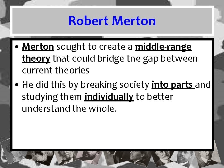 Robert Merton • Merton sought to create a middle-range theory that could bridge the