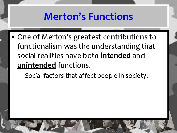 Merton’s Functions • One of Merton’s greatest contributions to functionalism was the understanding that