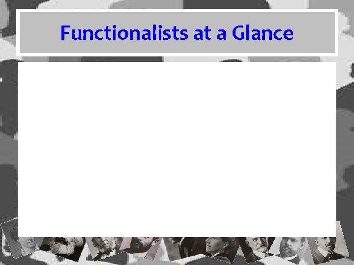 Functionalists at a Glance Functionalists at a Glance