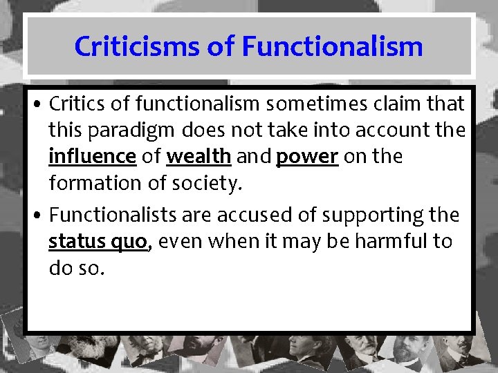 Criticisms of Functionalism • Critics of functionalism sometimes claim that this paradigm does not