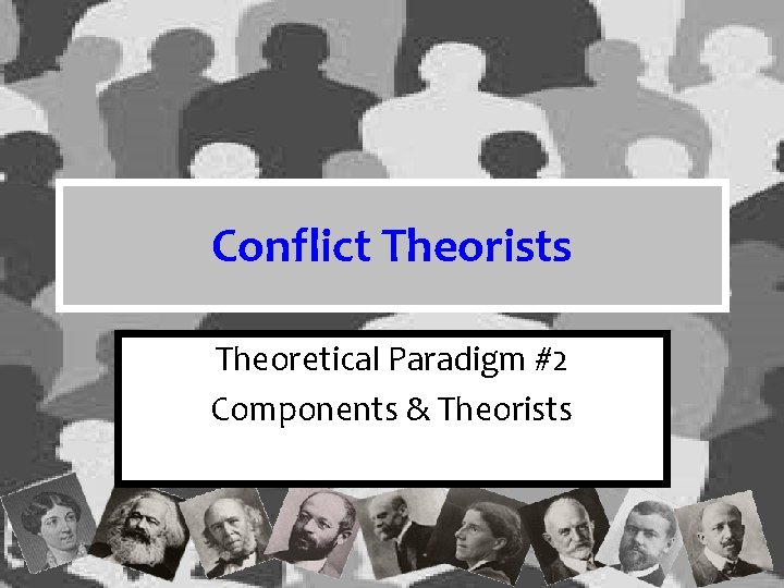 Conflict Theorists Theoretical Paradigm #2 Components & Theorists Conflict Theorists Theoretical Paradigm #2 Components & Theorists