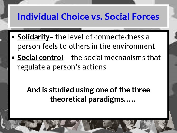 Individual Choice vs. Social Forces • Solidarity– the level of connectedness a person feels