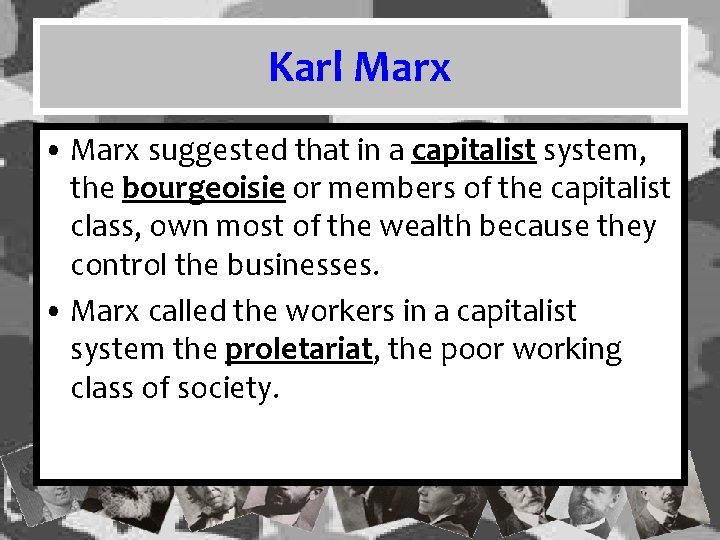 Karl Marx • Marx suggested that in a capitalist system, the bourgeoisie or members