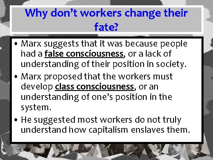 Why don’t workers change their fate? • Marx suggests that it was because people