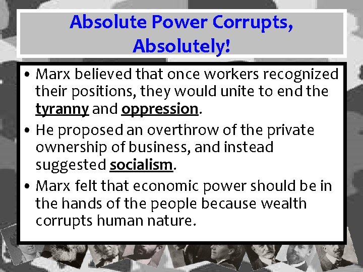 Absolute Power Corrupts, Absolutely! • Marx believed that once workers recognized their positions, they