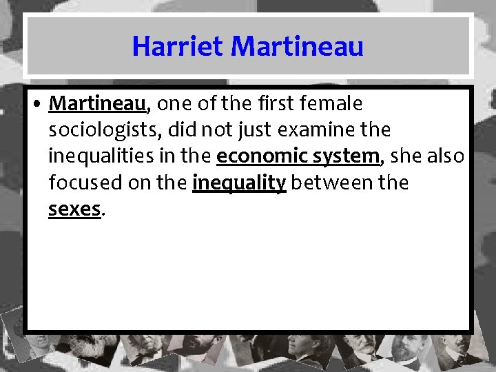 Harriet Martineau • Martineau, one of the first female sociologists, did not just examine