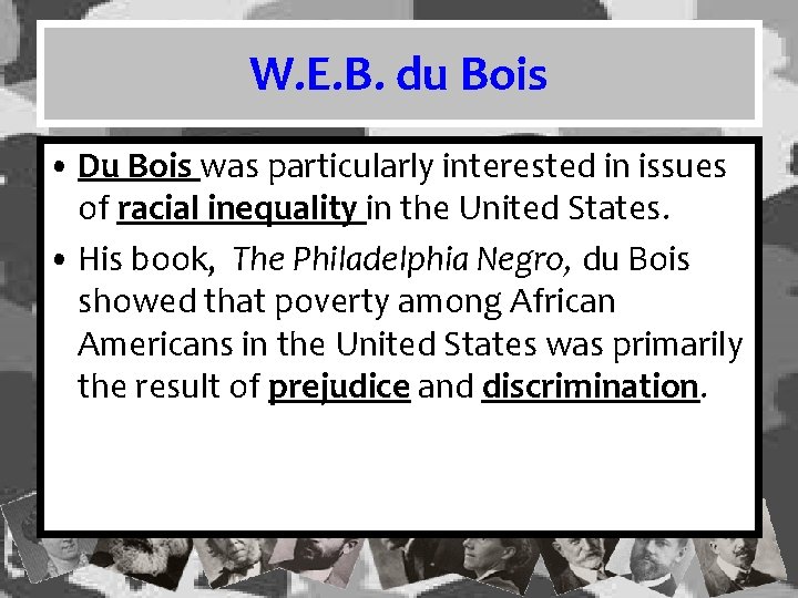 W. E. B. du Bois • Du Bois was particularly interested in issues of