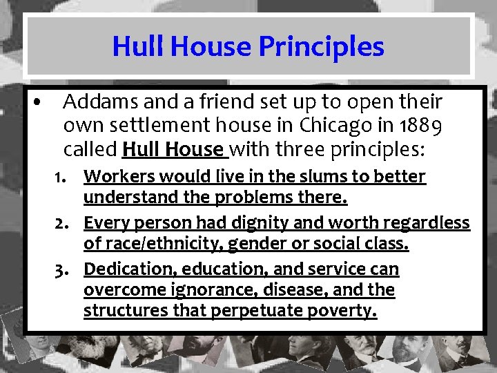 Hull House Principles • Addams and a friend set up to open their own Hull House Principles • Addams and a friend set up to open their own