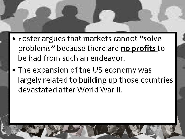  • Foster argues that markets cannot “solve problems” because there are no profits