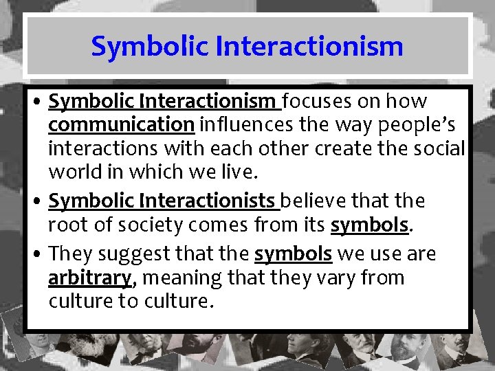 Symbolic Interactionism • Symbolic Interactionism focuses on how communication influences the way people’s interactions