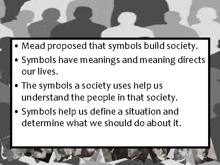  • Mead proposed that symbols build society. • Symbols have meanings and meaning