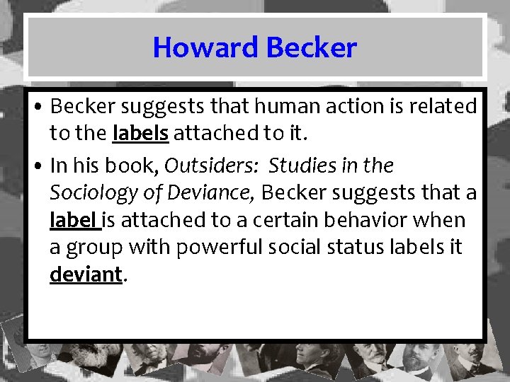 Howard Becker • Becker suggests that human action is related to the labels attached Howard Becker • Becker suggests that human action is related to the labels attached