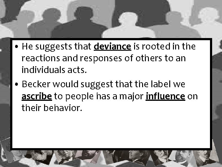 • He suggests that deviance is rooted in the reactions and responses of • He suggests that deviance is rooted in the reactions and responses of
