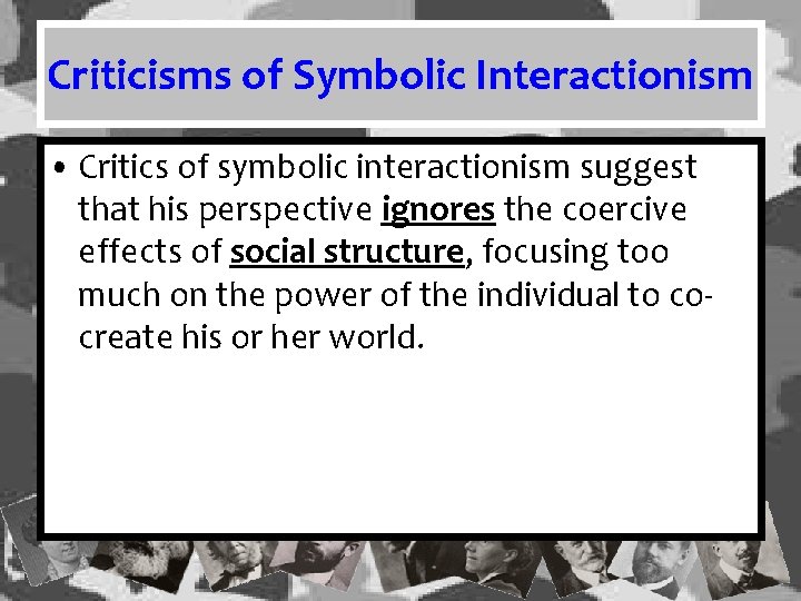 Criticisms of Symbolic Interactionism • Critics of symbolic interactionism suggest that his perspective ignores Criticisms of Symbolic Interactionism • Critics of symbolic interactionism suggest that his perspective ignores