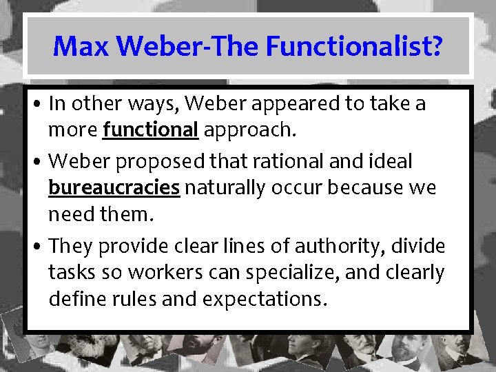 Max Weber-The Functionalist? • In other ways, Weber appeared to take a more functional