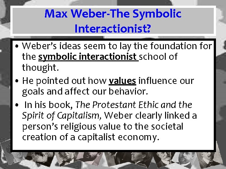 Max Weber-The Symbolic Interactionist? • Weber’s ideas seem to lay the foundation for the Max Weber-The Symbolic Interactionist? • Weber’s ideas seem to lay the foundation for the