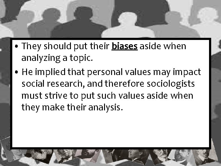  • They should put their biases aside when analyzing a topic. • He