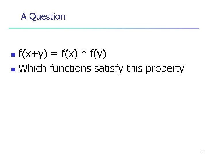 A Question f(x+y) = f(x) * f(y) n Which functions satisfy this property n