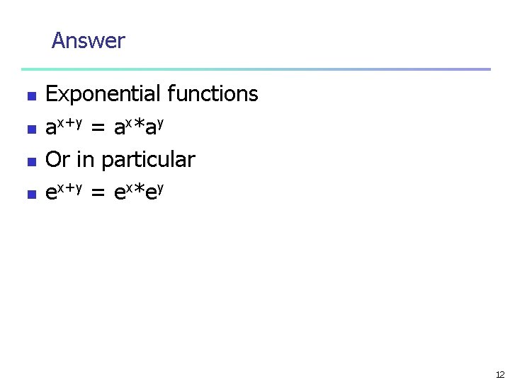 Answer n n Exponential functions ax+y = ax*ay Or in particular ex+y = ex*ey