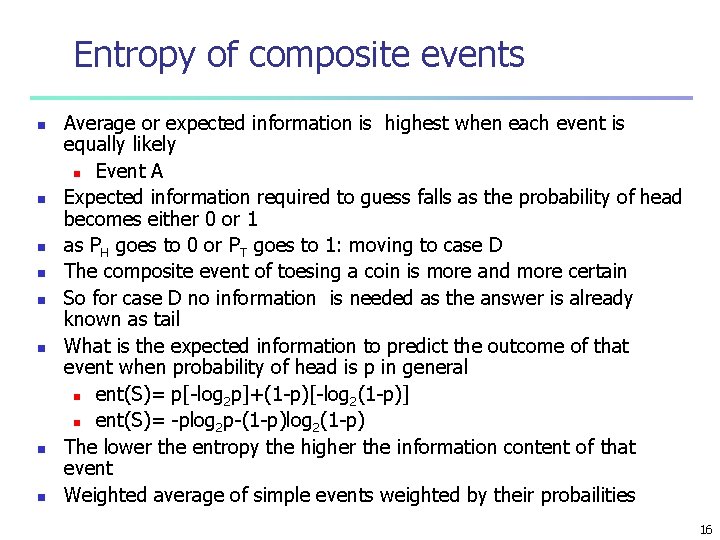 Entropy of composite events n n n n Average or expected information is highest