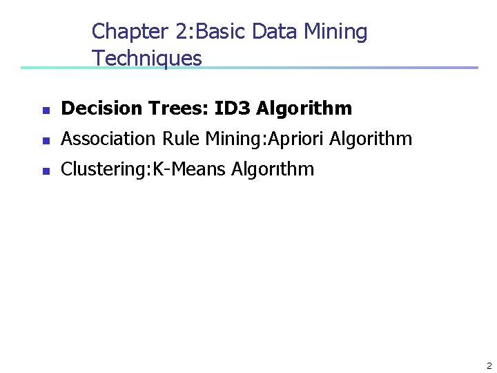 Chapter 2: Basic Data Mining Techniques n Decision Trees: ID 3 Algorithm n Association