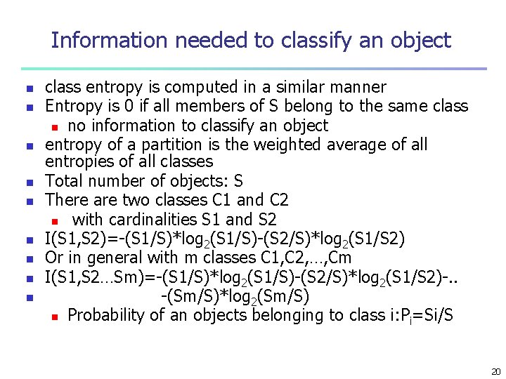 Information needed to classify an object n n n n n class entropy is