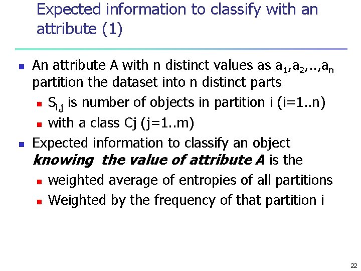 Expected information to classify with an attribute (1) n n An attribute A with