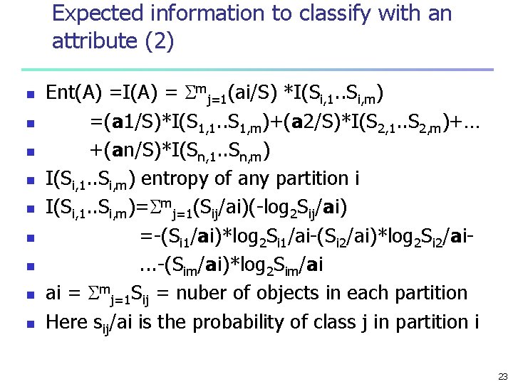 Expected information to classify with an attribute (2) n n n n n Ent(A)