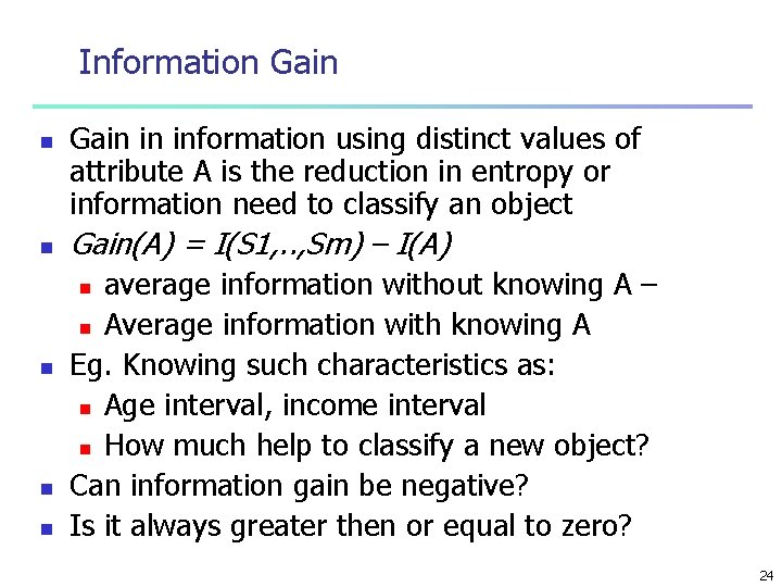 Information Gain n n Gain in information using distinct values of attribute A is