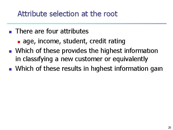 Attribute selection at the root n n n There are four attributes n age,